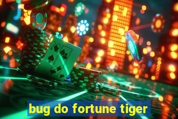 bug do fortune tiger